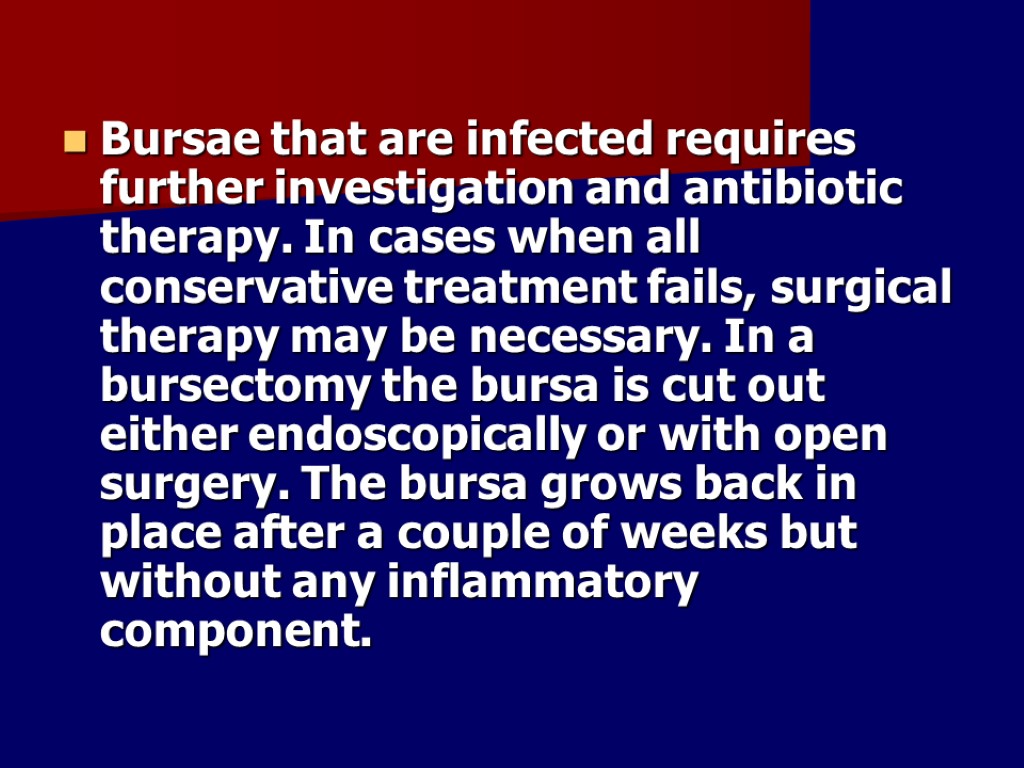 Bursae that are infected requires further investigation and antibiotic therapy. In cases when all